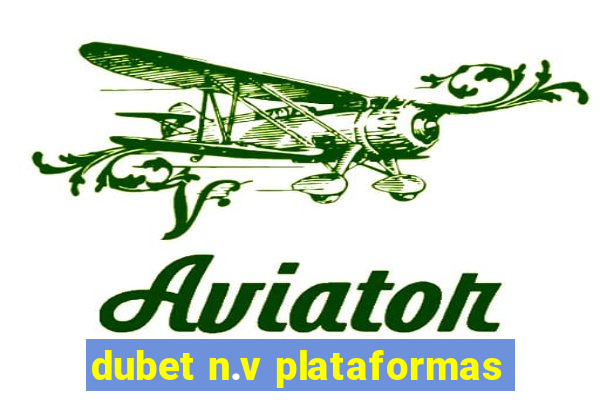 dubet n.v plataformas